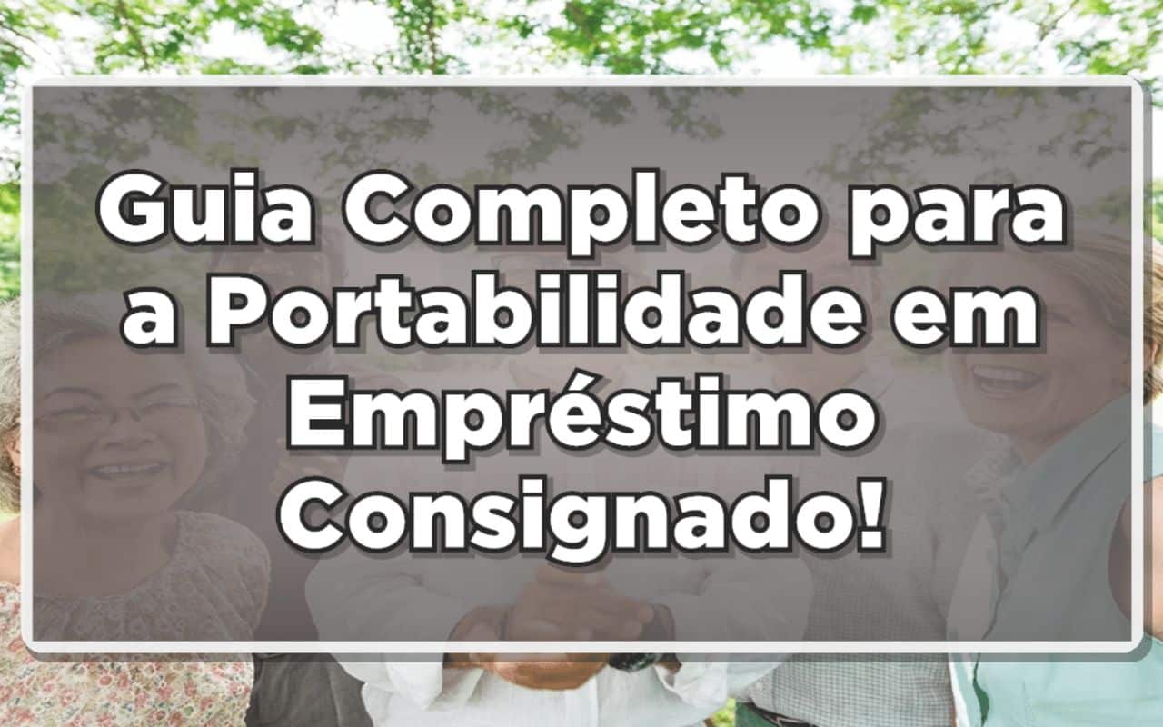 Guia Completo Da Portabilidade De Empr Stimo Consignado Dicas Vantagens E Cuidados